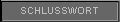 SCHLUSSWORT